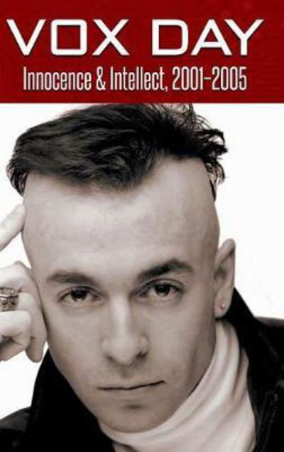 Cover for Vox Day · Innocence &amp; Intellect, 2001-2005 (Hardcover Book) (2017)