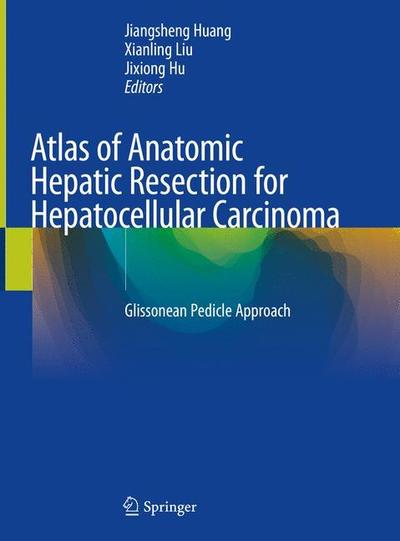 Cover for Atlas of Anatomic Hepatic Resection for Hepatocellular Carcinoma: Glissonean Pedicle Approach (Hardcover Book) [2019 edition] (2018)