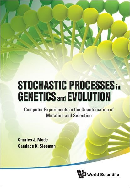Cover for Mode, Charles J (Drexel Univ, Usa) · Stochastic Processes In Genetics And Evolution: Computer Experiments In The Quantification Of Mutation And Selection (Hardcover Book) (2012)