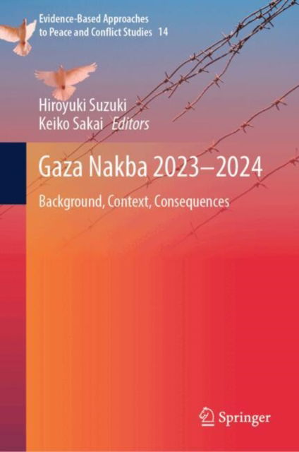 Gaza Nakba 2023–2024: Background, Context, Consequences - Evidence-Based Approaches to Peace and Conflict Studies -  - Libros - Springer Verlag, Singapore - 9789819748679 - 14 de diciembre de 2024