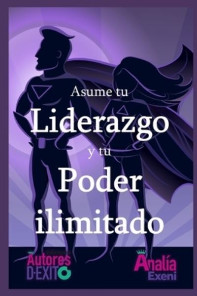 Cover for Analia Exeni · Asume tu Liderazgo y tu Poder ilimitado (Paperback Book) (2022)