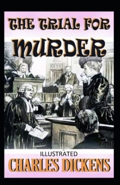 Cover for Charles Dickens · The Trial for Murder Illustrated (Paperback Book) (2022)