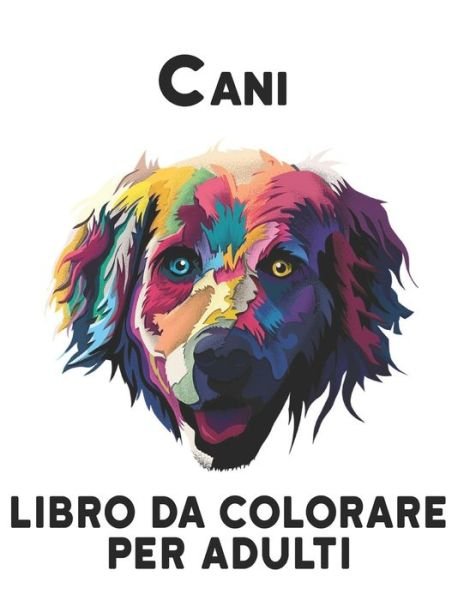 Cover for Qta World · Cani Libro Colorare per Adulti: Libro da Colorare Adulti Unilaterale 50 Disegni di Cani Libro da Colorare Cani per Alleviare lo Stress 100 Pagine Libro da Colorare per Cani Disegni Sorprendenti per il Relax (Paperback Bog) (2021)