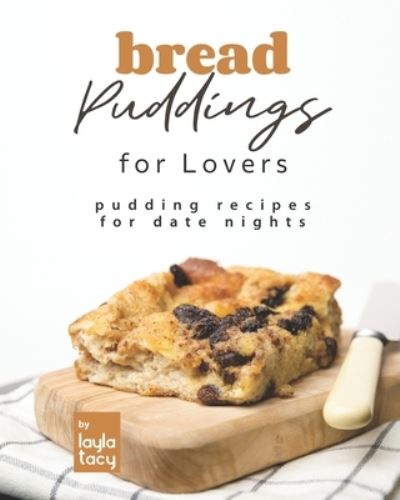 Cover for Layla Tacy · Bread Puddings for Lovers: Pudding Recipes for Date Nights (Paperback Book) (2021)