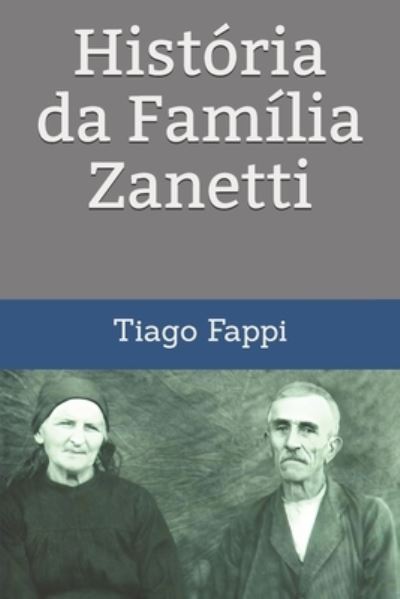 Historia da Familia Zanetti - Tiago Fappi - Książki - Independently Published - 9798508569679 - 22 maja 2021