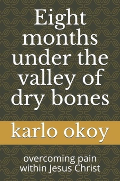 Cover for Karlo Kolong Okoy Kko · Eight months under the valley of dry bones: overcoming pain within Jesus Christ (Pocketbok) (2021)