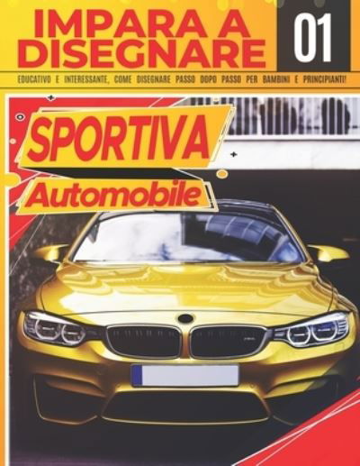 Impara a Disegnare Automobile Sportiva 01: Educativo e interessante, come disegnare passo dopo passo per bambini e principianti!: Disegna fantastici veicoli per bambini e adulti - Disegna come un professionista - Regalo di Natale e ritorno a scuola - Dise - Clipart Adventure - Książki - Independently Published - 9798539275679 - 17 lipca 2021