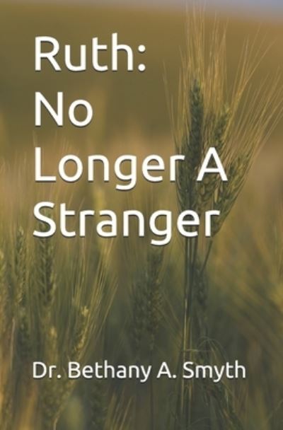 Cover for Bethany A Smyth · Ruth: No Longer A Stranger (Paperback Book) (2021)