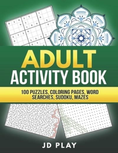 Cover for Jd Play · Adult Activity Book: 100 Puzzles, Coloring Pages, Word Searches, Sudoku and Mazes (Paperback Book) (2020)