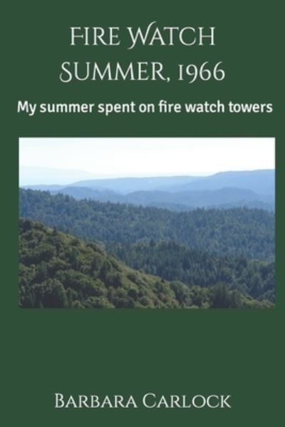 Cover for Barbara A Carlock Kyle · Fire Watch Summer, 1966: My summer spent on Oregon Fire Towers (Paperback Book) (2020)