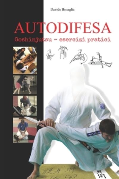 Autodifesa: Goshinjutsu esercizi pratici - Judo And... - Davide Benaglia - Książki - Independently Published - 9798584291679 - 20 grudnia 2020