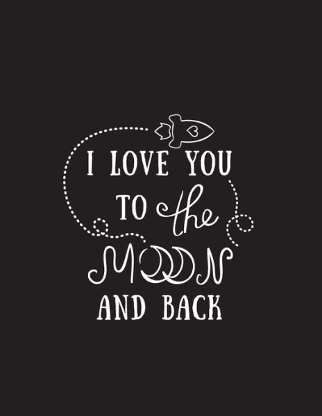 I Love You To The Moon And Back - Laalpiran Publishing - Böcker - Independently Published - 9798601561679 - 20 januari 2020