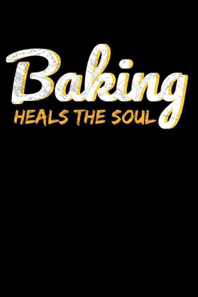 Baking Heals The Soul - Kamrul Publishing - Kirjat - Independently Published - 9798601574679 - maanantai 20. tammikuuta 2020