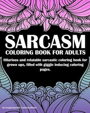 Cover for Inappropriate Coloring Books · Sarcasm Coloring Book For Adults (Paperback Book) (2020)