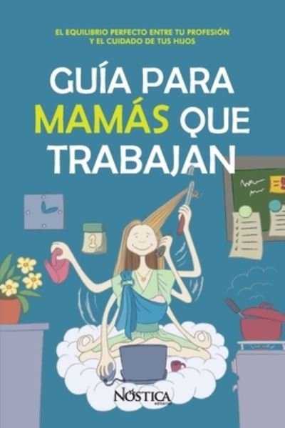 Cover for Nostica Editorial · Guia Para Mamas Que Trabajan (Paperback Book) (2020)