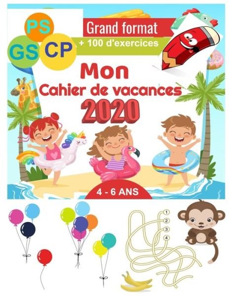 Cover for Mes Livres de Progressions En Vacances · Mon Cahier de vacances 2020 PS, GS, CP,4 - 6 ANS - + 100 pages d'exercices Grand format (Pocketbok) (2020)