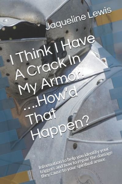 Cover for Jaqueline T Lewis · I Think I Have A Crack In My Armor! ....How'd That Happen? (Paperback Bog) (2020)
