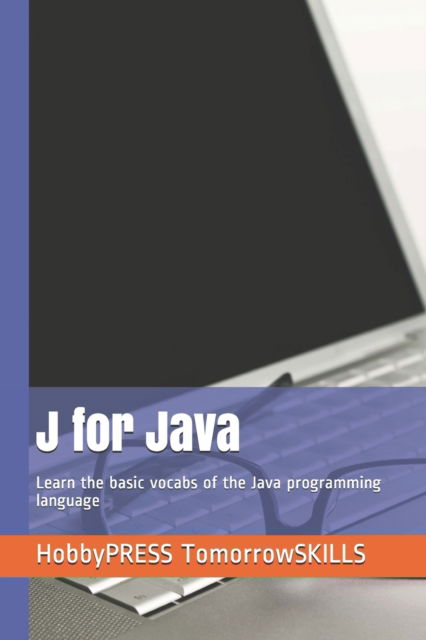 Cover for Chak Tin Yu · J for Java: Learn the basic vocabs of the Java programming language (Pocketbok) (2020)