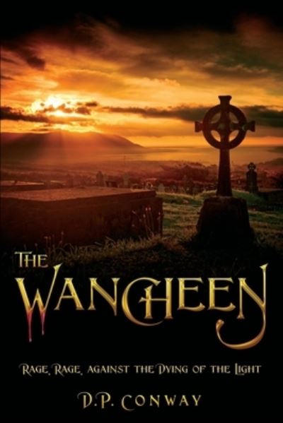 Cover for D P Conway · The Wancheen: Rage, Rage, Against the Dying of the Light (Pocketbok) (2020)