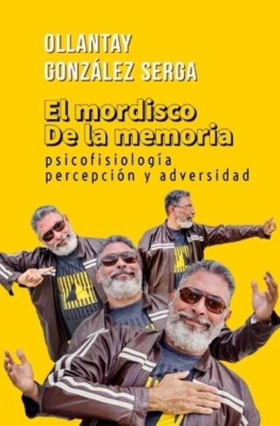 Cover for Ollantay Gonzalez Serga · El mordisco de la memoria: psicofisiologia, percepcion y adversidad - Iberoamerica (Taschenbuch) (2021)