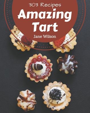 Cover for Jane Wilson · 303 Amazing Tart Recipes (Paperback Book) (2020)