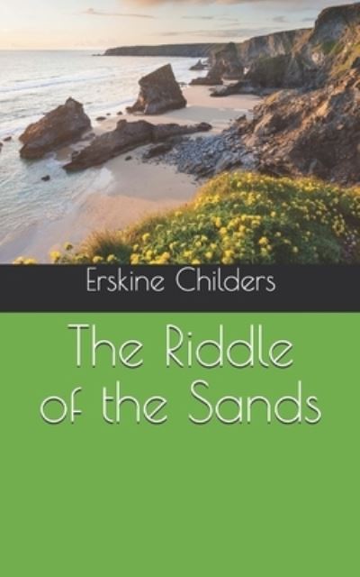 The Riddle of the Sands - Erskine Childers - Books - Independently Published - 9798705582679 - March 28, 2021