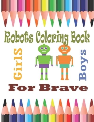 Cover for Robot Coloring · Robot Coloring Book For Brave GirlS And Boys (Paperback Book) (2021)