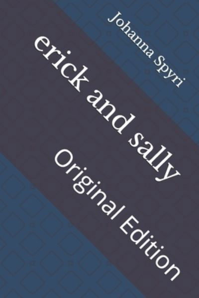 Erick and Sally - Johanna Spyri - Andere - Independently Published - 9798736793679 - 24 april 2021