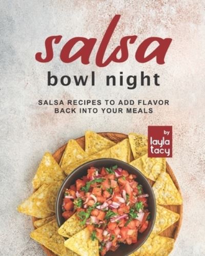 Cover for Layla Tacy · Salsa Bowl Night: Salsas to Add Flavor Back into Your Meals (Taschenbuch) (2021)