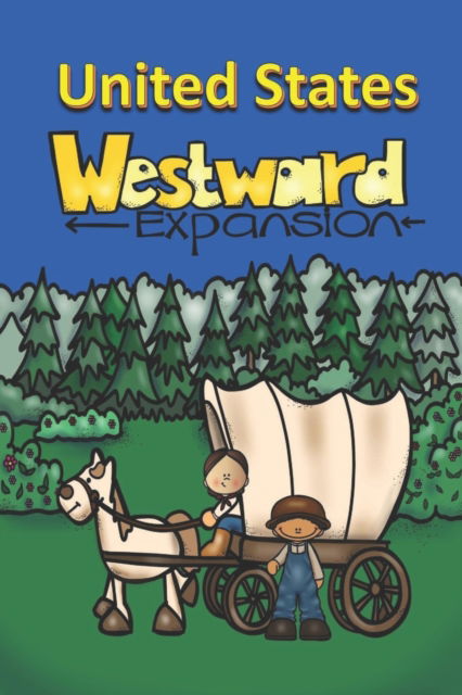 United States Westward Expansion - Rich Linville - Kirjat - Independently Published - 9798842933679 - perjantai 29. heinäkuuta 2022