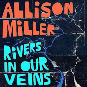 Rivers In Our Veins - Allison Miller - Música - THE ROYAL POTATO FAMILY - 0020286242680 - 3 de noviembre de 2023