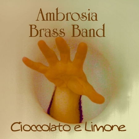 Cioccolato Al Limone - Ambrosia Brass Band - Muzyka - MUSIC CENTER - 8025965001680 - 3 maja 2013