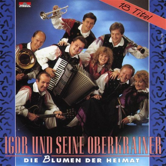 Die Blumen Der Heimat (18 Titel !!) - Igor Und Seine Oberkrainer - Musik - TYROLIS - 9003549510680 - 24. april 1995