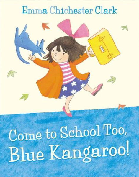 Cover for Emma Chichester Clark · Come to School too, Blue Kangaroo! - Blue Kangaroo (Pocketbok) (2013)