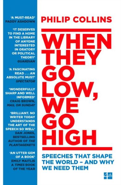 Cover for Philip Collins · When They Go Low, We Go High: Speeches That Shape the World – and Why We Need Them (Paperback Book) [Epub edition] (2018)