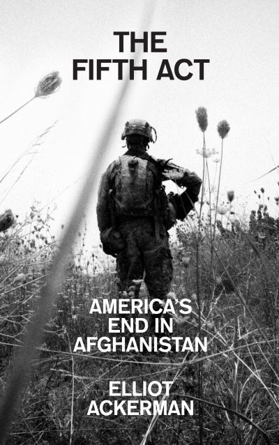 Cover for Elliot Ackerman · The Fifth Act: America'S End in Afghanistan (Paperback Book) (2022)