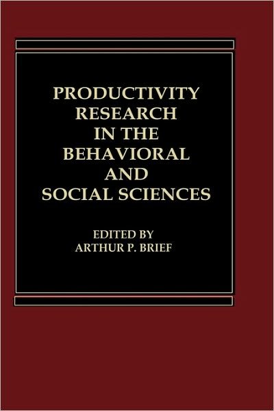 Productivity Research in the Behavioral and Social Sciences - Arthur Brief - Books - Bloomsbury Publishing Plc - 9780030605680 - May 15, 1984