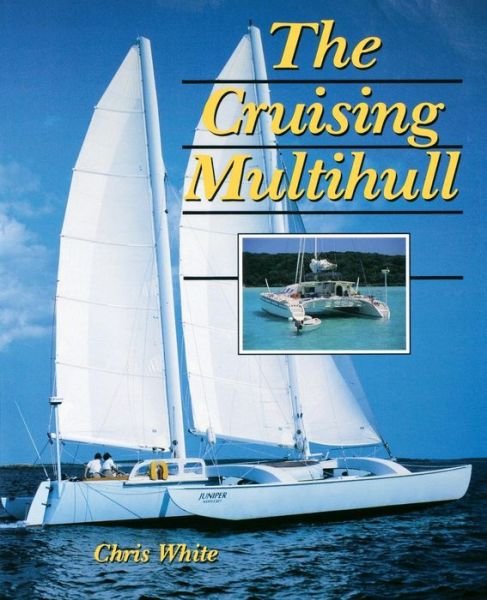 The Cruising Multihull - Chris White - Books - International Marine Publishing Co - 9780070698680 - September 16, 1996