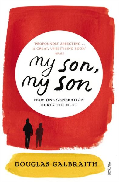 My Son, My Son: How One Generation Hurts the Next - Douglas Galbraith - Książki - Vintage Publishing - 9780099552680 - 4 kwietnia 2013