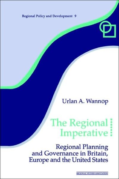 The Regional Imperative: Regional Planning and Governance in Britain, Europe and the United States - Regions and Cities - Urlan A. Wannop - Books - Taylor & Francis Ltd - 9780117023680 - May 2, 1995