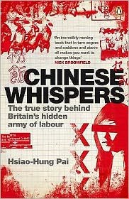 Chinese Whispers: The True Story Behind Britain's Hidden Army of Labour - Hsiao-Hung Pai - Bøger - Penguin Books Ltd - 9780141035680 - 23. april 2008