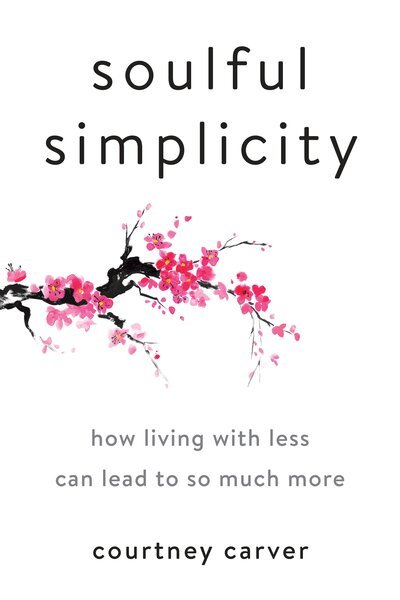 Soulful Simplicity: How Living with Less Can Lead to So Much More - Courtney Carver - Bücher - Penguin Putnam Inc - 9780143130680 - 26. Dezember 2017