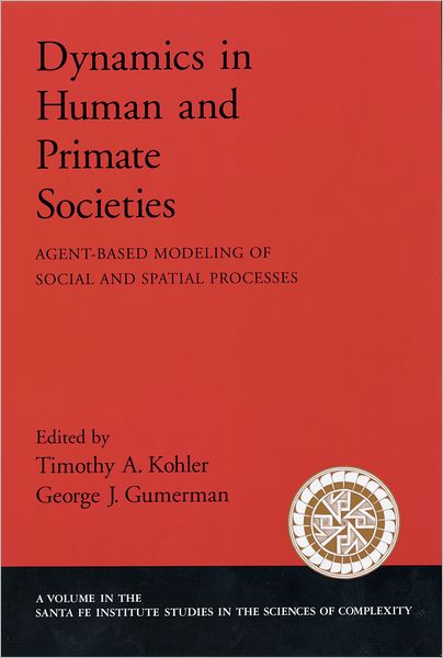 Cover for Kohler, Timothy A., · Dynamics of Human and Primate Societies: Agent-Based Modeling of Social and Spatial Processes - Santa Fe Institute Studies on the Sciences of Complexity (Paperback Book) (2000)