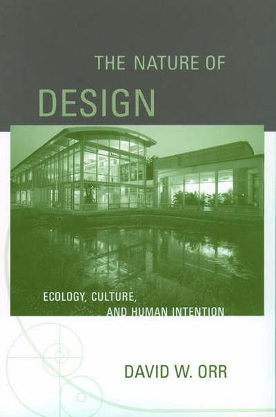 Cover for Orr, David W. (Professor and Chair of Environmental Studies Program, Professor and Chair of Environmental Studies Program, Oberlin College) · The Nature of Design: Ecology, Culture, and Human Intention (Paperback Bog) (2004)