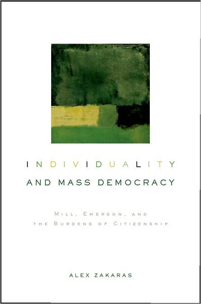 Cover for Zakaras, Alex M. (Assistant Professor of Political Science, Assistant Professor of Political Science, University of Vermont) · Individuality and Mass Democracy: Mill, Emerson, and the Burdens of Citizenship (Gebundenes Buch) (2010)