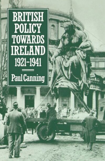 British Policy Towards Ireland 1921-1941 - Canning, Paul (Assistant Professor of History, Assistant Professor of History, Marymount College, New York) - Books - Oxford University Press - 9780198200680 - July 4, 1985