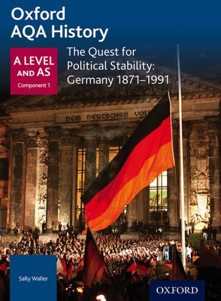 Cover for Sally Waller · Oxford AQA History for A Level: The Quest for Political Stability: Germany 1871-1991 - Oxford AQA History for A Level (Paperback Book) (2015)