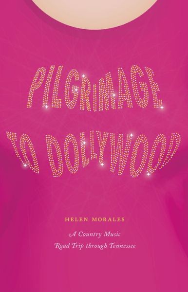 Cover for Helen Morales · Pilgrimage to Dollywood: A Country Music Road Trip through Tennessee - Culture Trails: Adventures in Travel (Paperback Book) (2021)