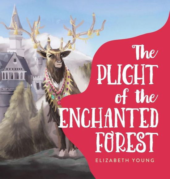 The Plight of the Enchanted Forest - Elizabeth Young - Books - Tellwell Talent - 9780228804680 - January 31, 2019