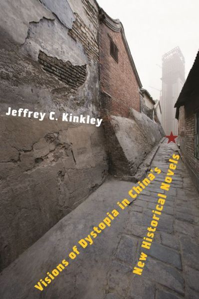 Cover for Jeffrey C. Kinkley · Visions of Dystopia in China’s New Historical Novels (Hardcover Book) (2014)